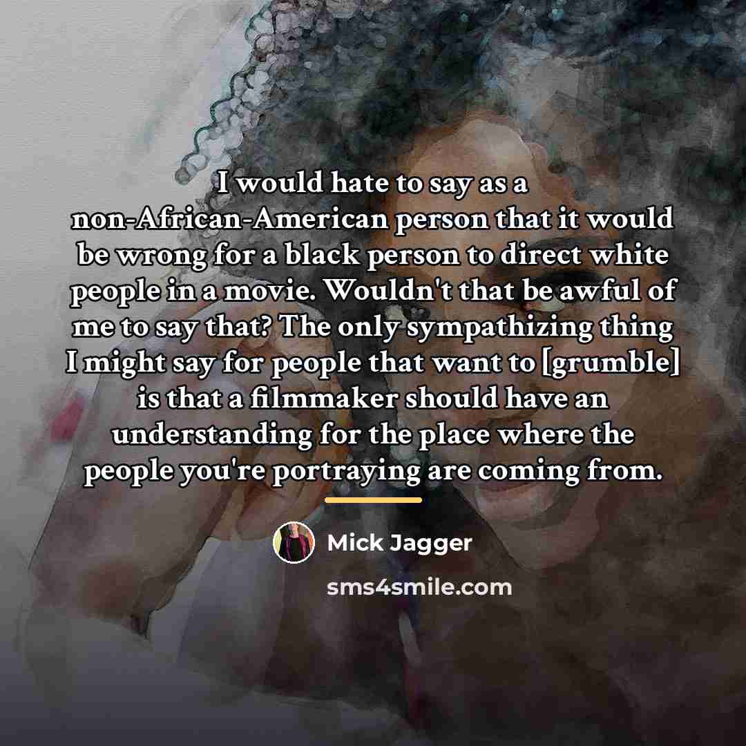 “I would hate to say as a non-African-American person that…” quote by Mick Jagger