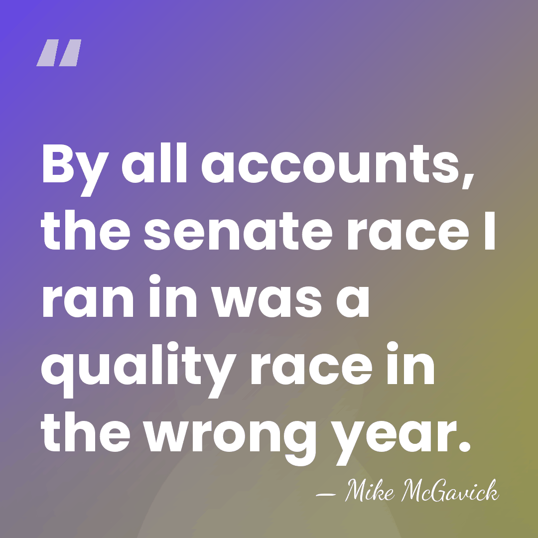 By all accounts, the senate race I ran in was a quality&hellip; - Mike McGavick