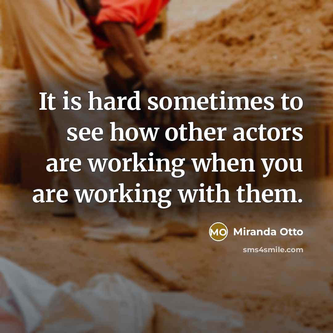 “It is hard sometimes to see how other actors are…” quote by Miranda Otto