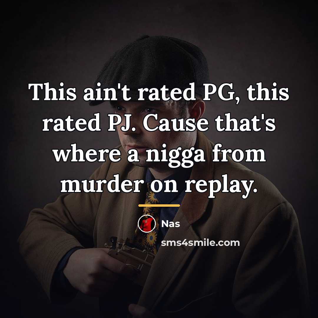 “This ain't rated PG, this rated PJ. Cause that's where…” quote by Nas