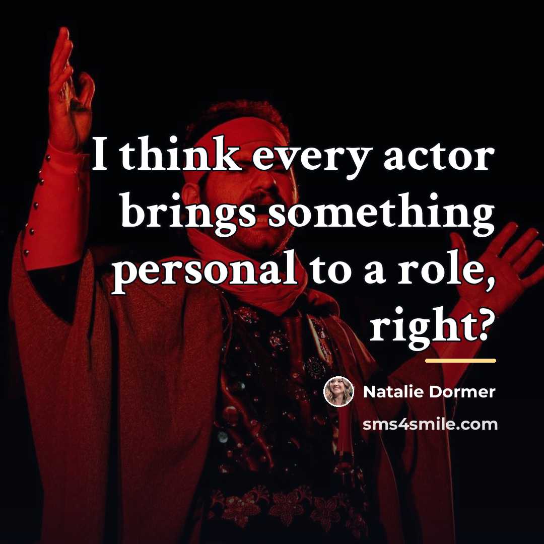 “I think every actor brings something personal to a role,…” quote by Natalie Dormer