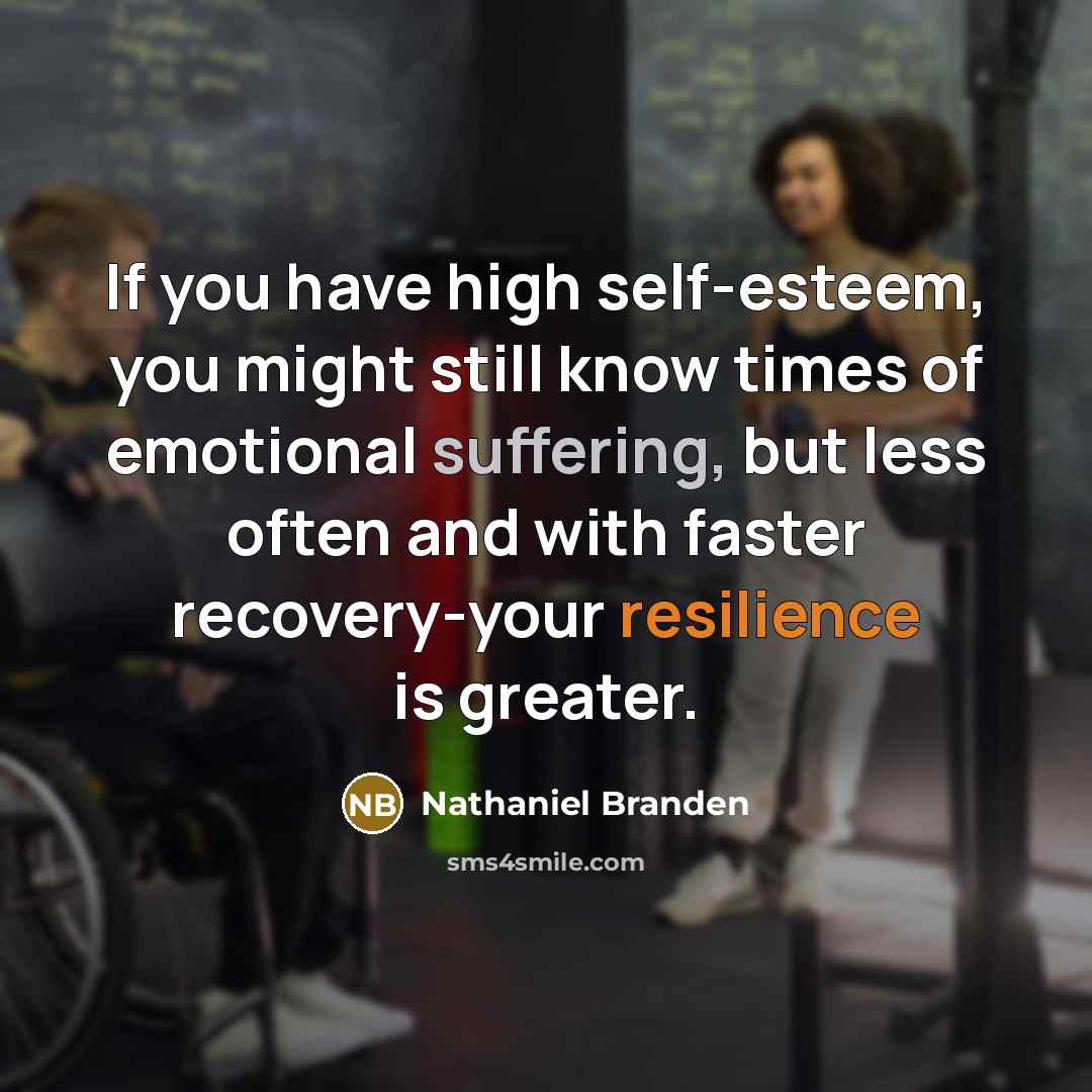 “If you have high self-esteem, you might still know times…” quote by Nathaniel Branden