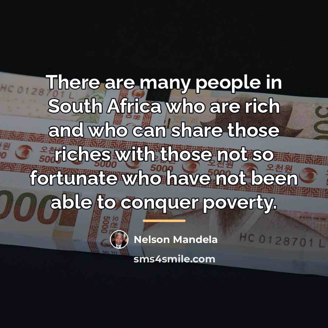 “There are many people in South Africa who are rich…” quote by Nelson Mandela