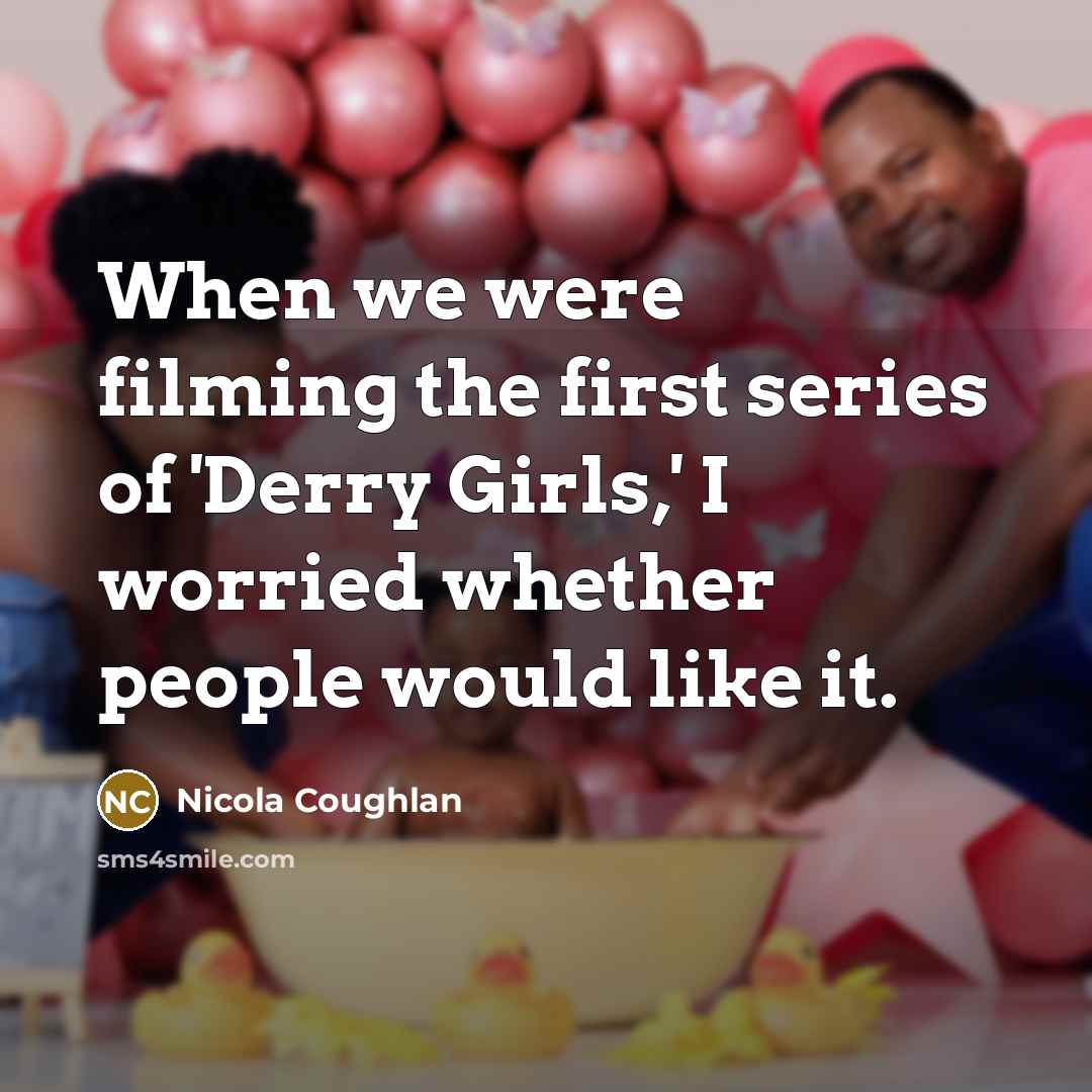 “When we were filming the first series of 'Derry Girls,'…” quote by Nicola Coughlan