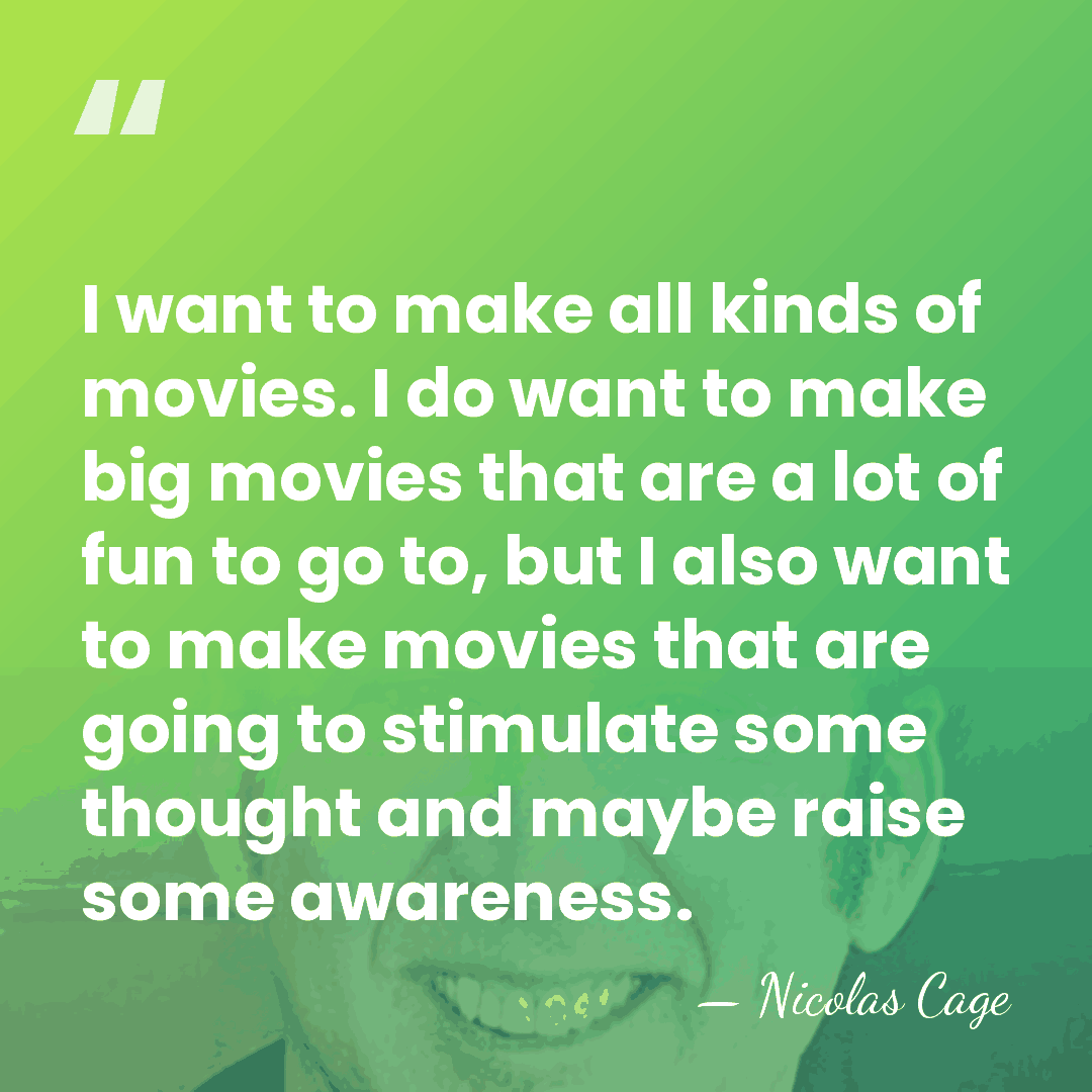 I want to make all kinds of movies. I do want to&hellip; - Nicolas Cage