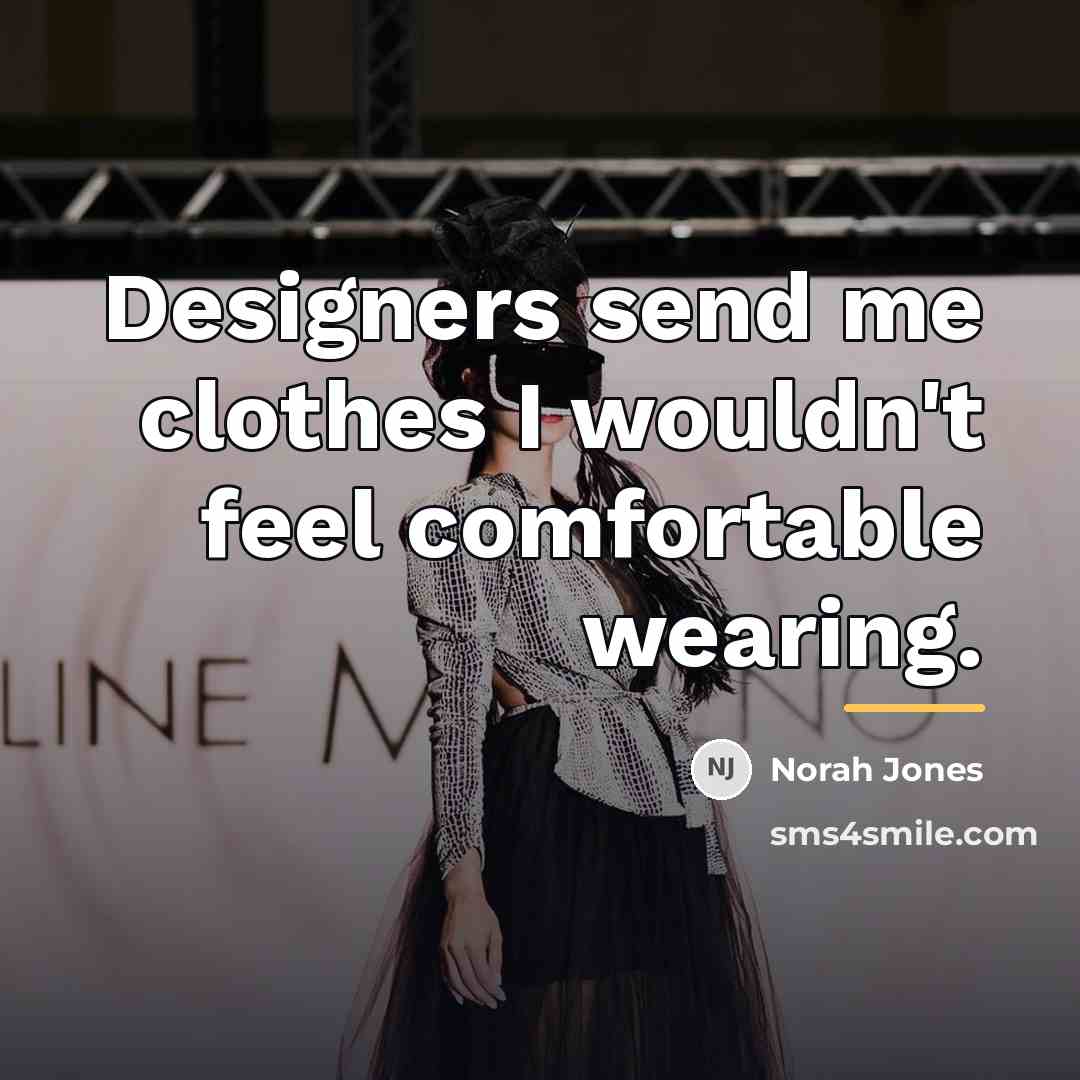 “Designers send me clothes I wouldn't feel comfortable wearing.…” quote by Norah Jones