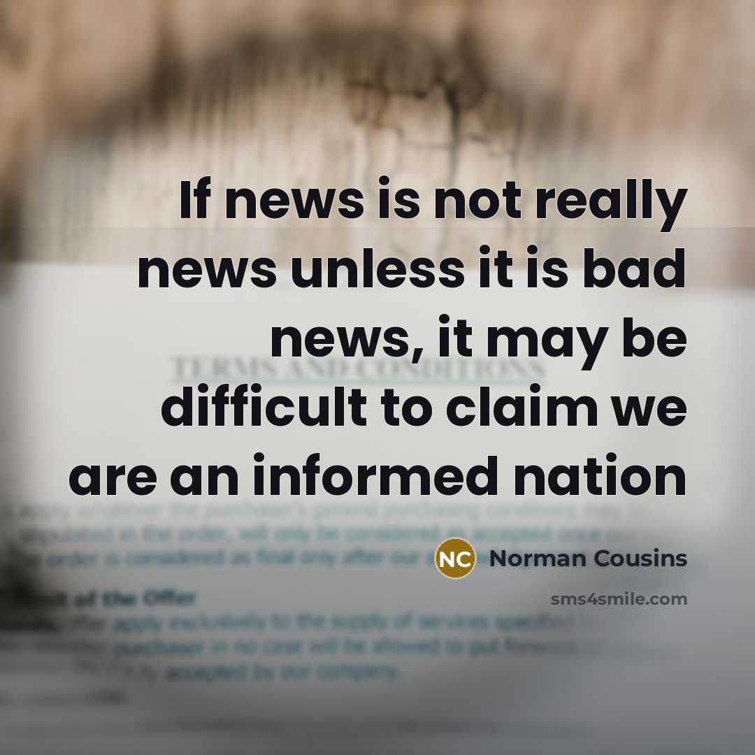 “If news is not really news unless it is bad…” quote by Norman Cousins