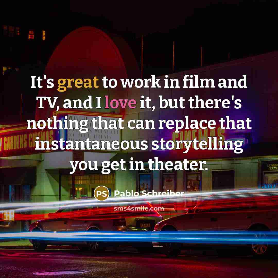 “It's great to work in film and TV, and I…” quote by Pablo Schreiber