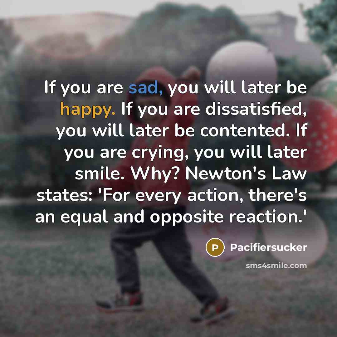 “If you are sad, you will later be happy. If…” quote by Pacifiersucker