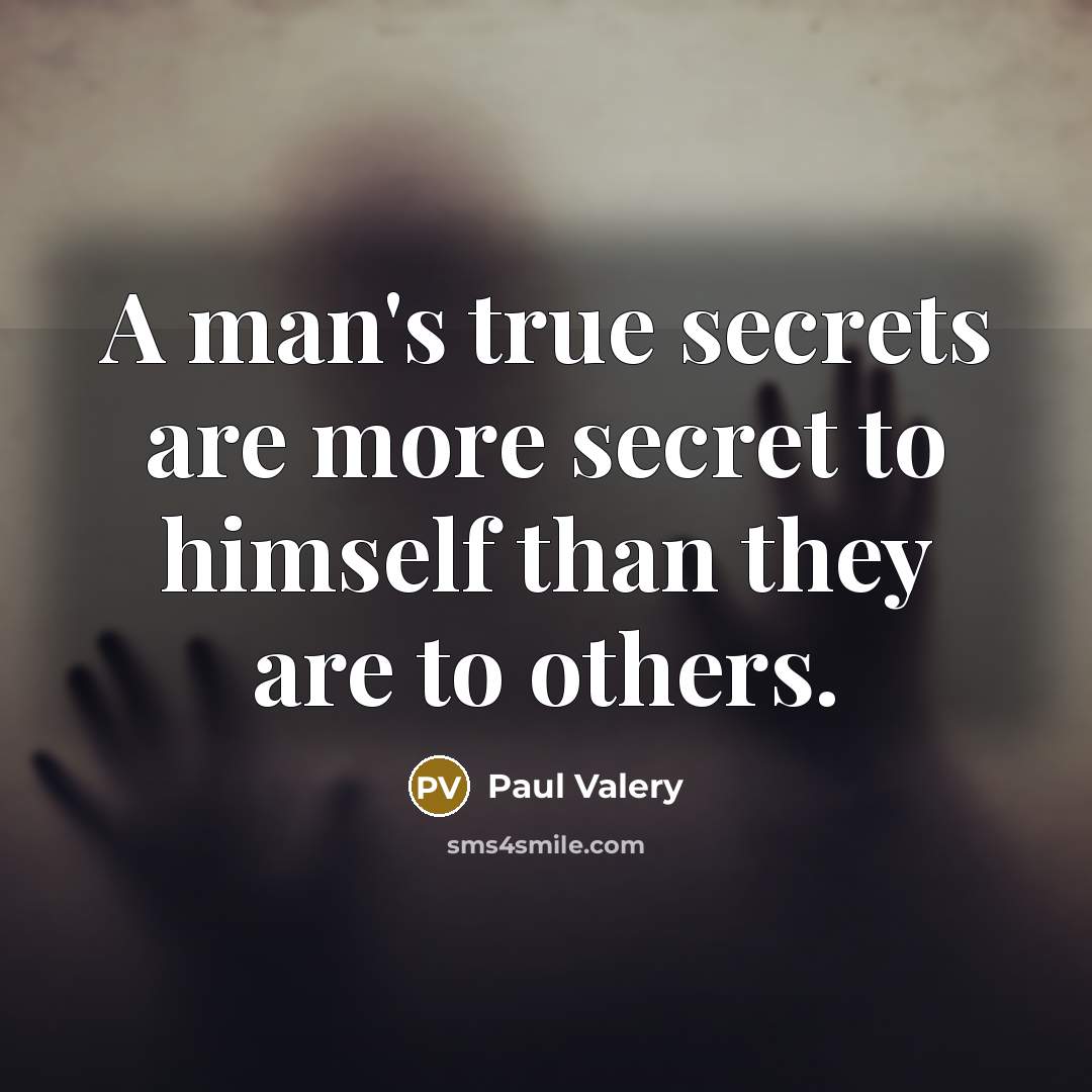 “A man's true secrets are more secret to himself than…” quote by Paul Valery