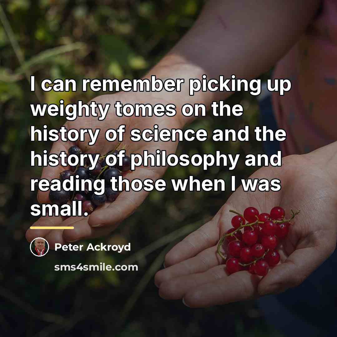 “I can remember picking up weighty tomes on the history…” quote by Peter Ackroyd