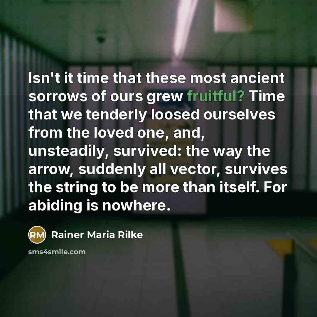 “Isn't it time that these most ancient sorrows of ours…” quote by Rainer Maria Rilke