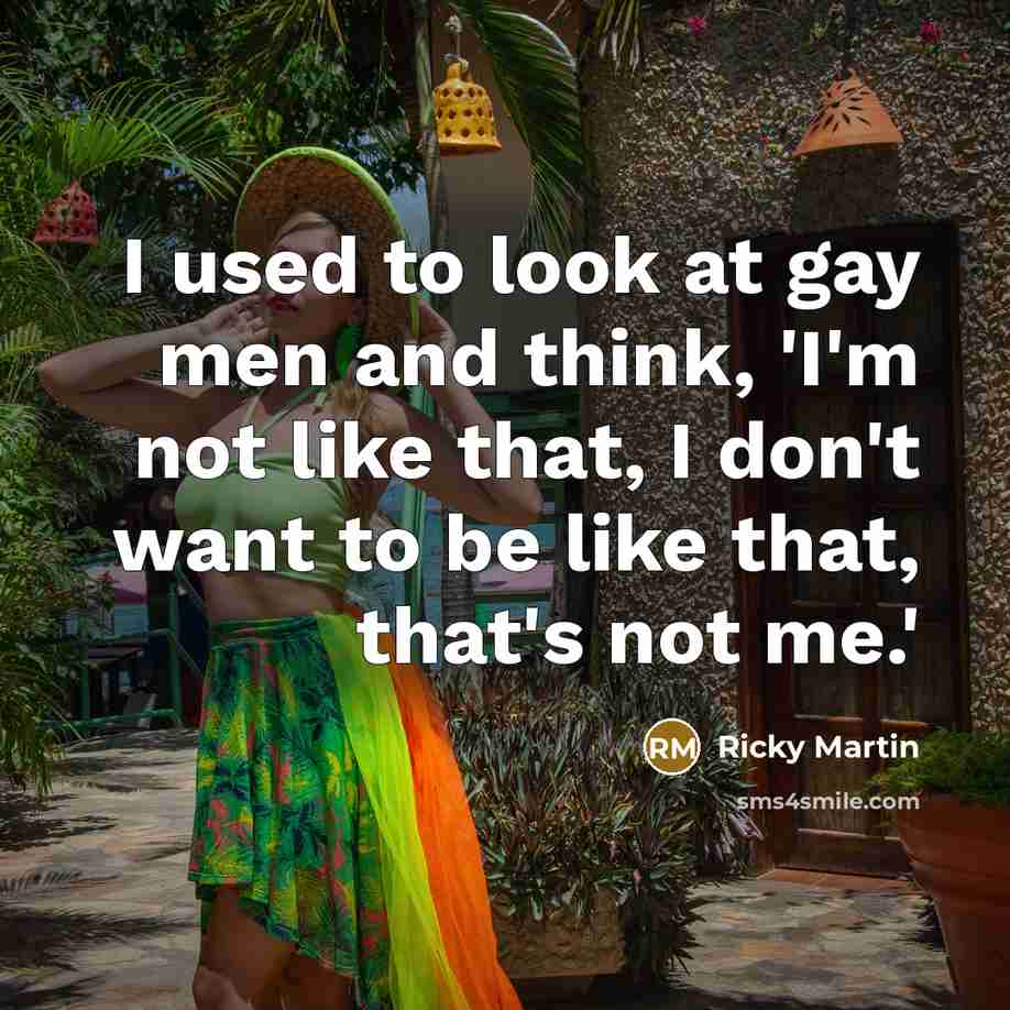 “I used to look at gay men and think, 'I'm…” quote by Ricky Martin