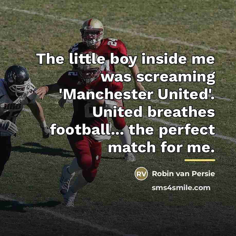 “The little boy inside me was screaming 'Manchester United'. United…” quote by Robin van Persie