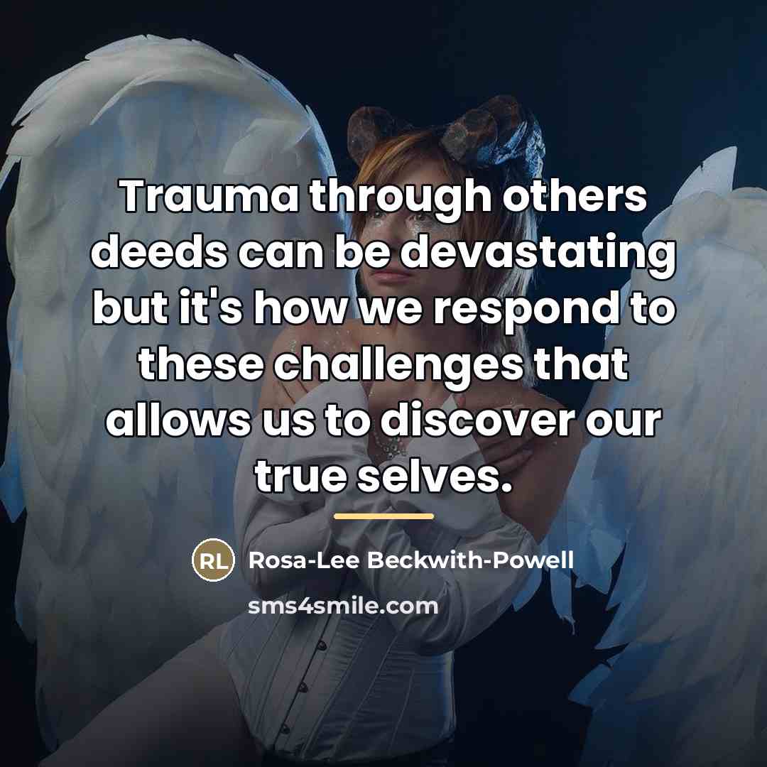 “Trauma through others deeds can be devastating but it's how…” quote by Rosa-Lee Beckwith-Powell