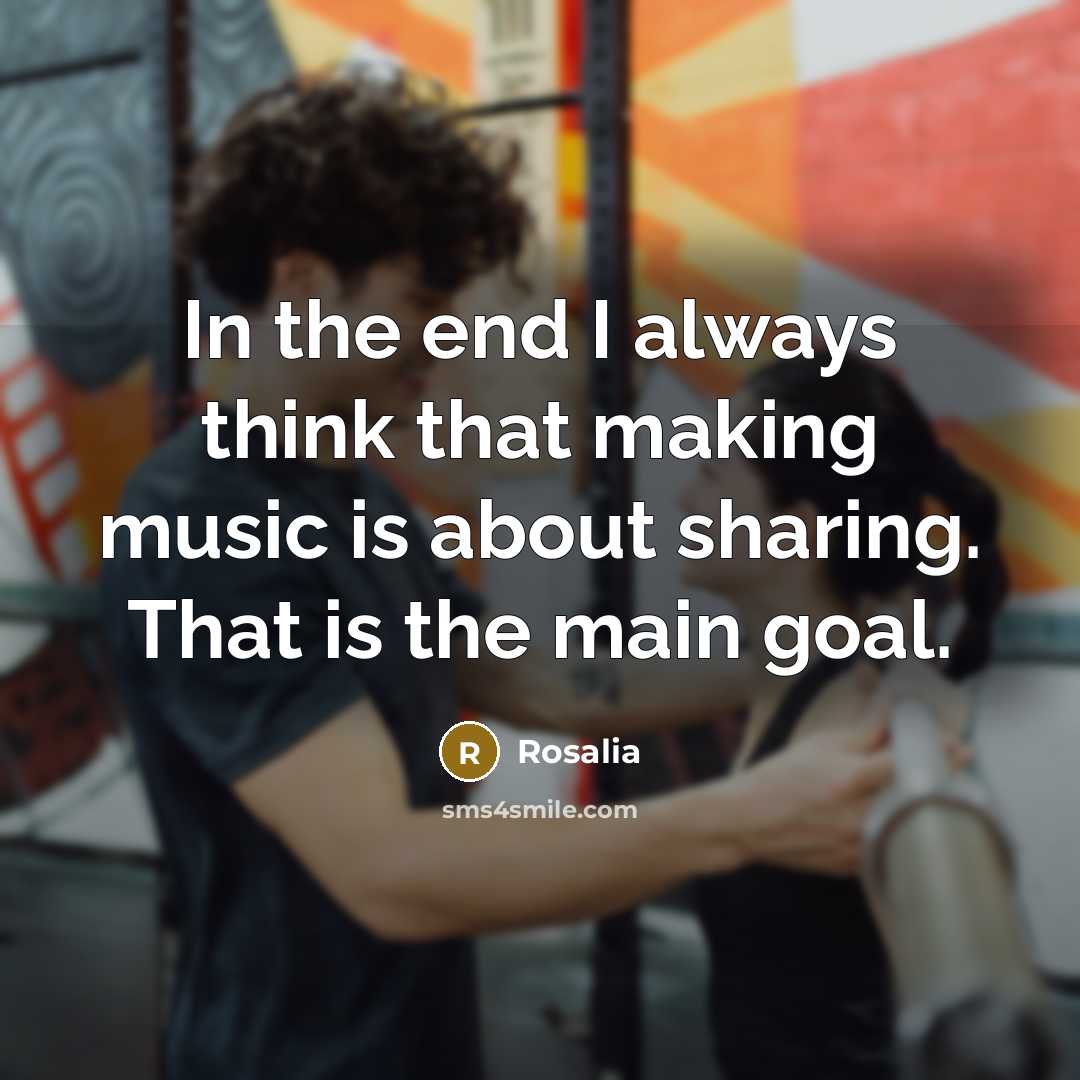“In the end I always think that making music is…” quote by Rosalia