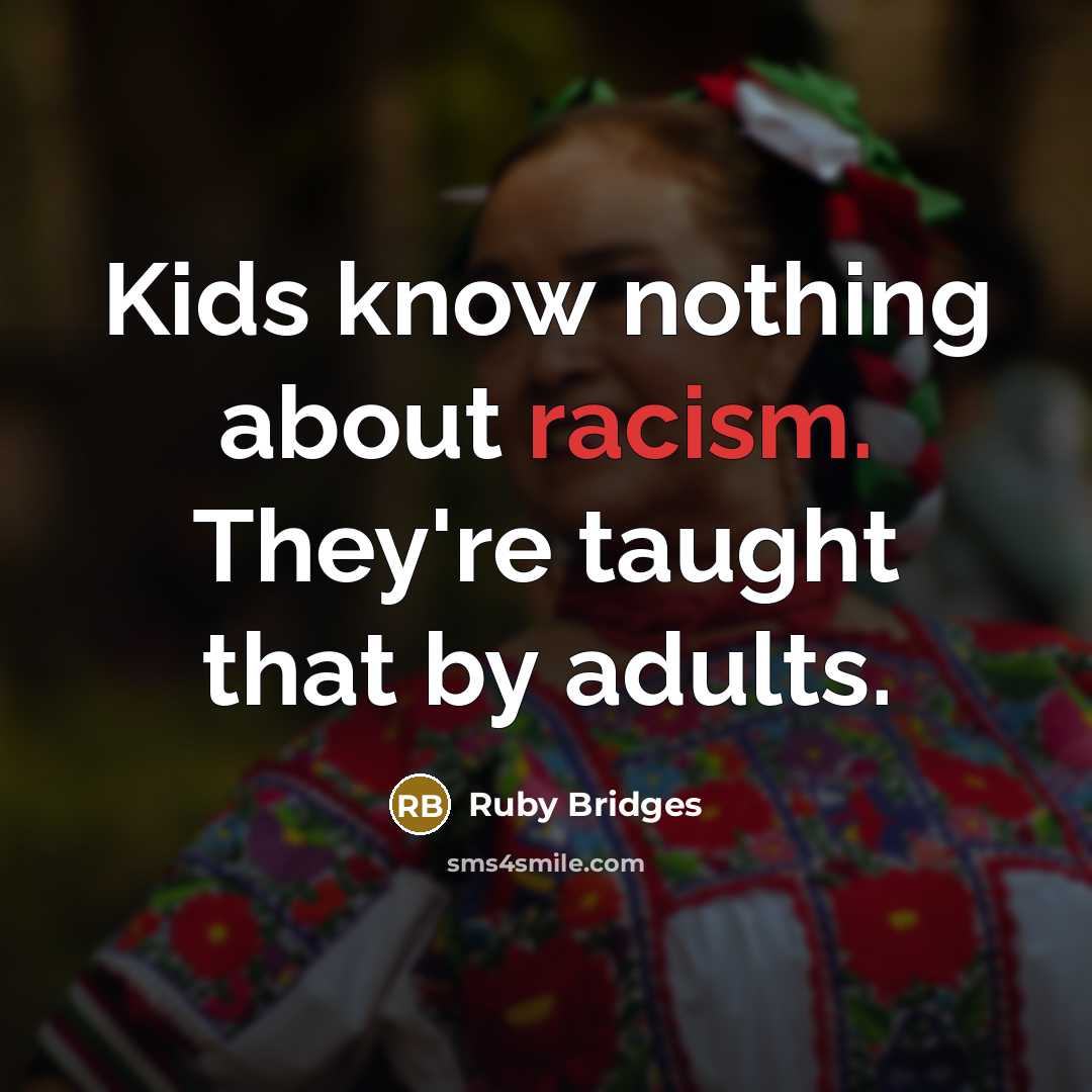 “Kids know nothing about racism. They're taught that by adults.…” quote by Ruby Bridges