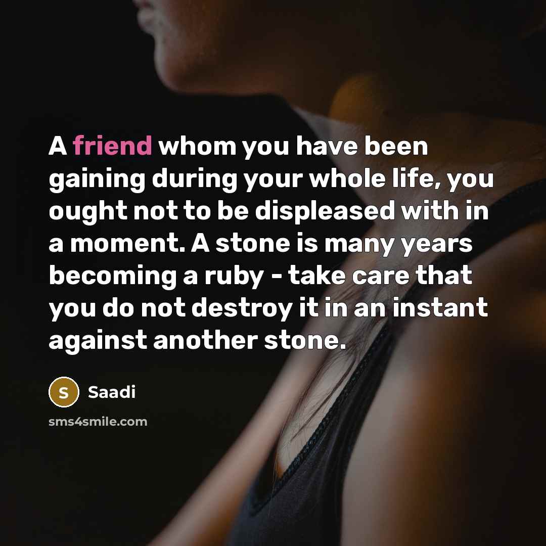 “A friend whom you have been gaining during your whole…” quote by Saadi