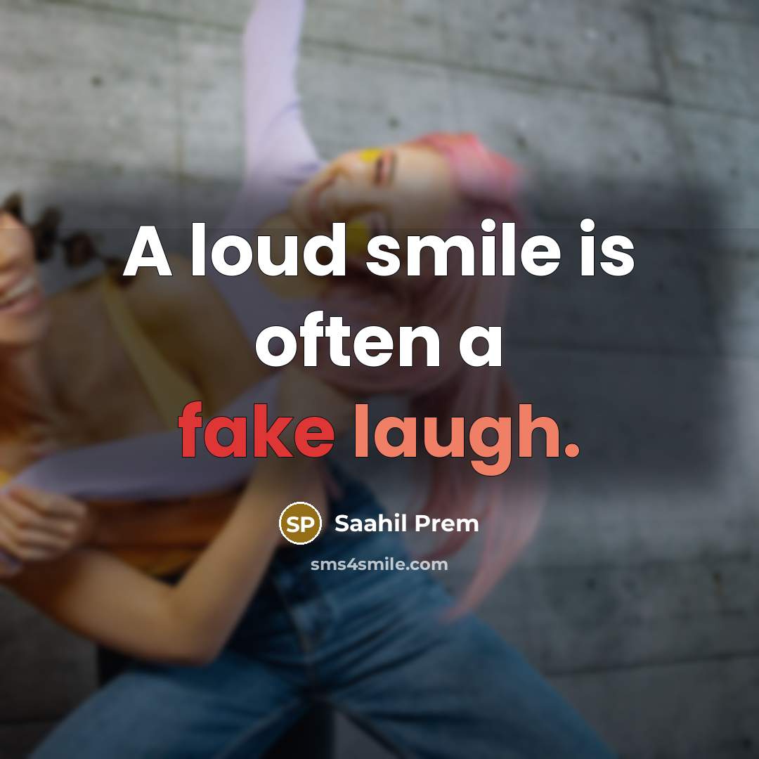“A loud smile is often a fake laugh.…” quote by Saahil Prem