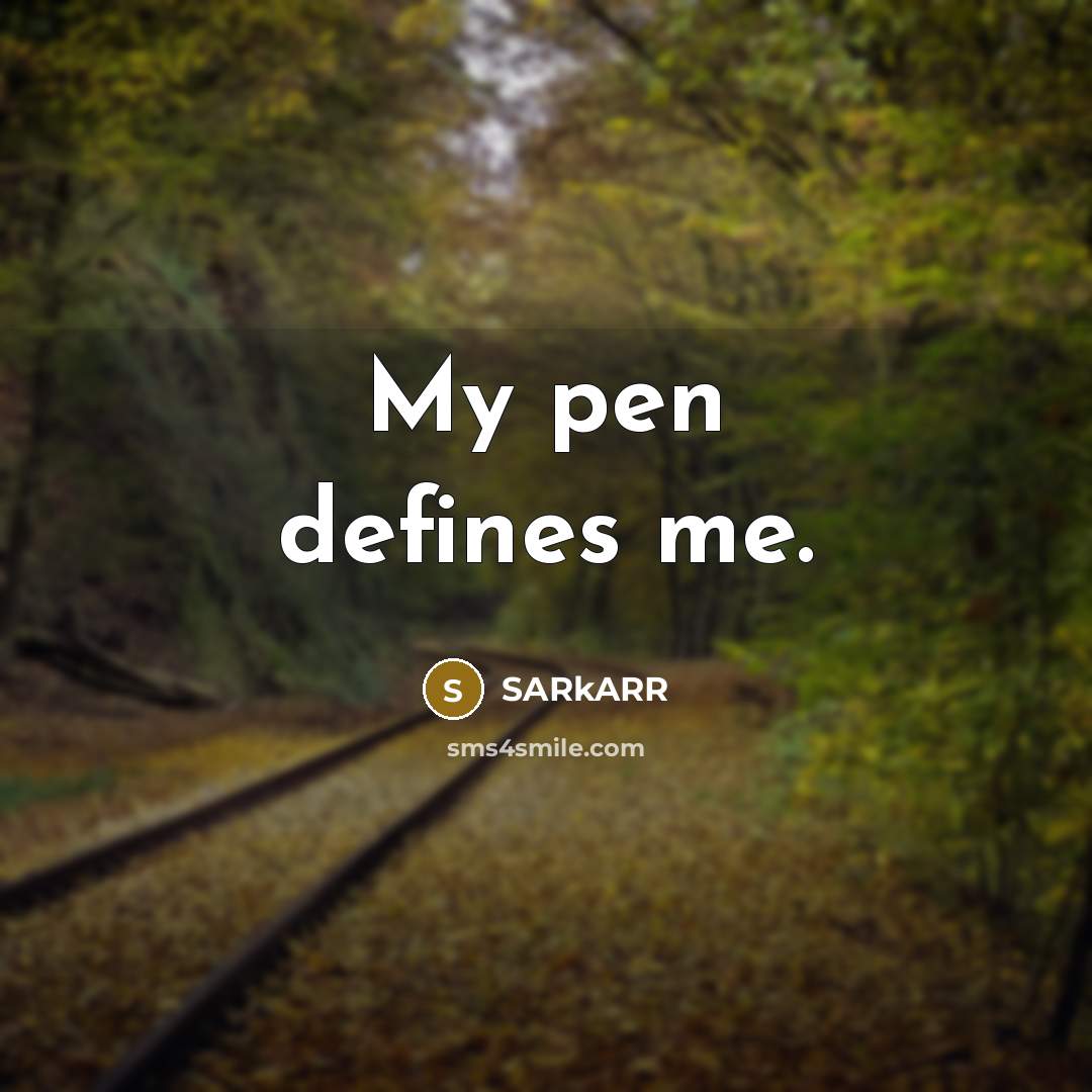“My pen defines me.…” quote by SARkARR