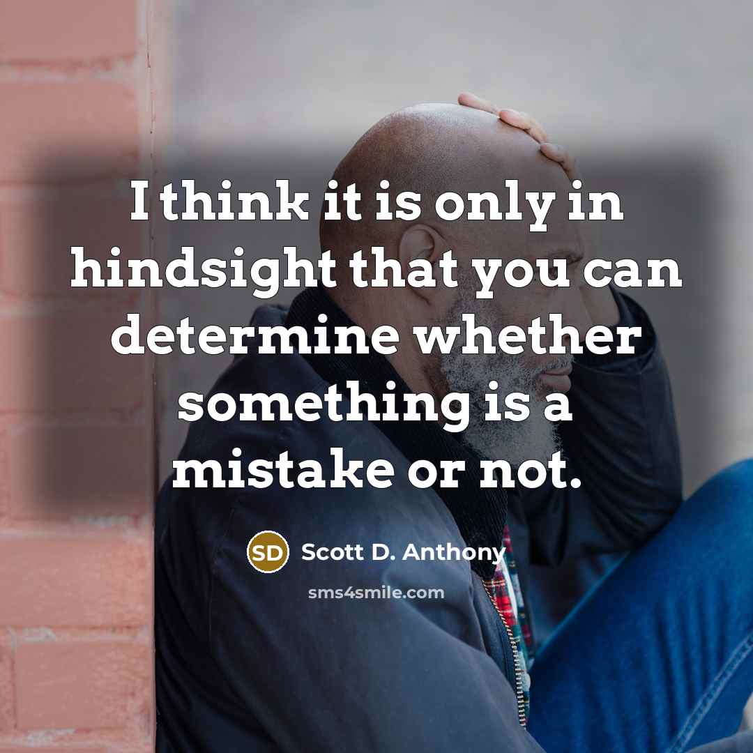 “I think it is only in hindsight that you can…” quote by Scott D. Anthony