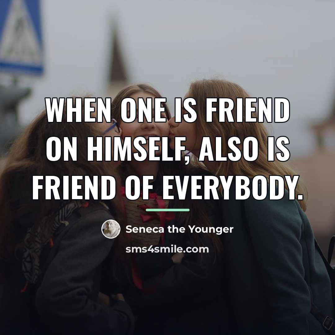 “When one is friend on himself, also is friend of…” quote by Seneca the Younger