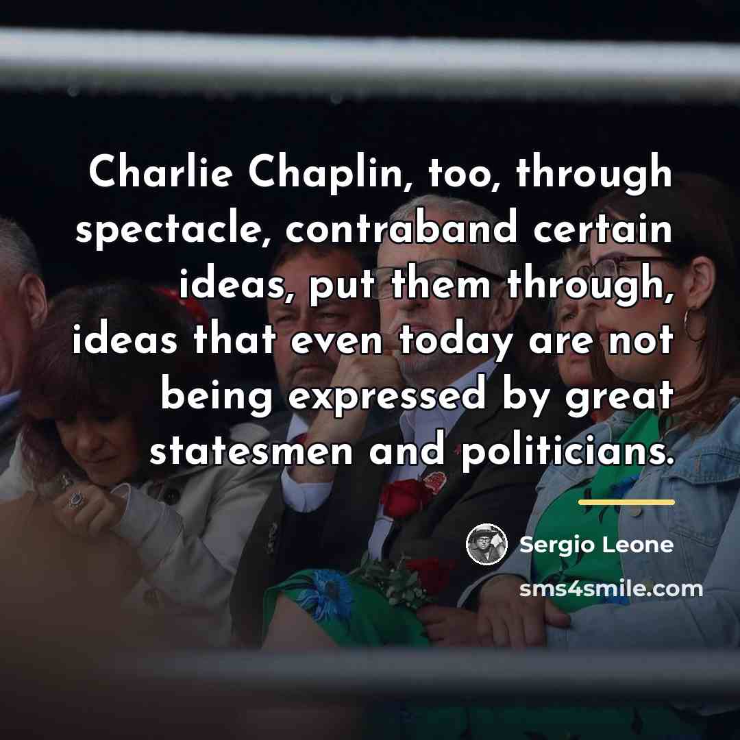 “Charlie Chaplin, too, through spectacle, contraband certain ideas, put them…” quote by Sergio Leone