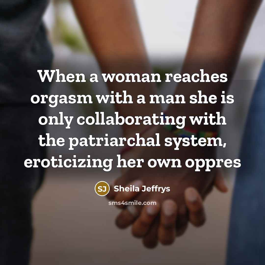 “When a woman reaches orgasm with a man she is…” quote by Sheila Jeffrys
