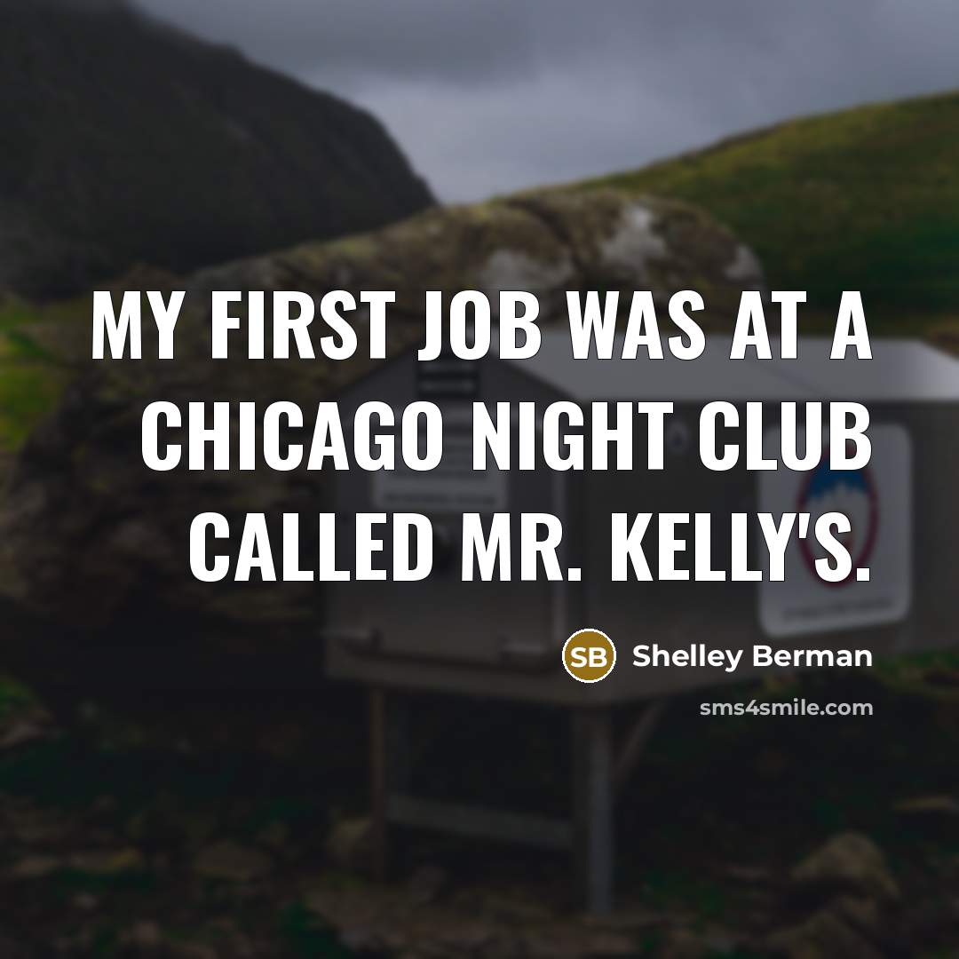 “My first job was at a Chicago night club called…” quote by Shelley Berman