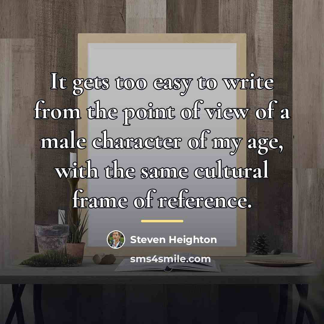 “It gets too easy to write from the point of…” quote by Steven Heighton