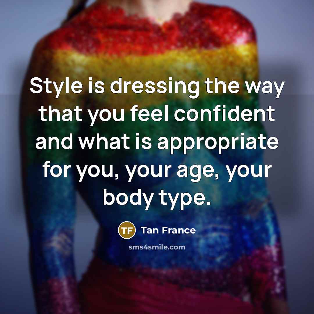 “Style is dressing the way that you feel confident and…” quote by Tan France