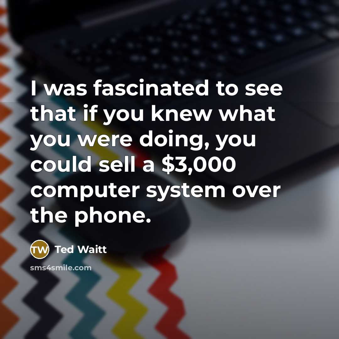 “I was fascinated to see that if you knew what…” quote by Ted Waitt