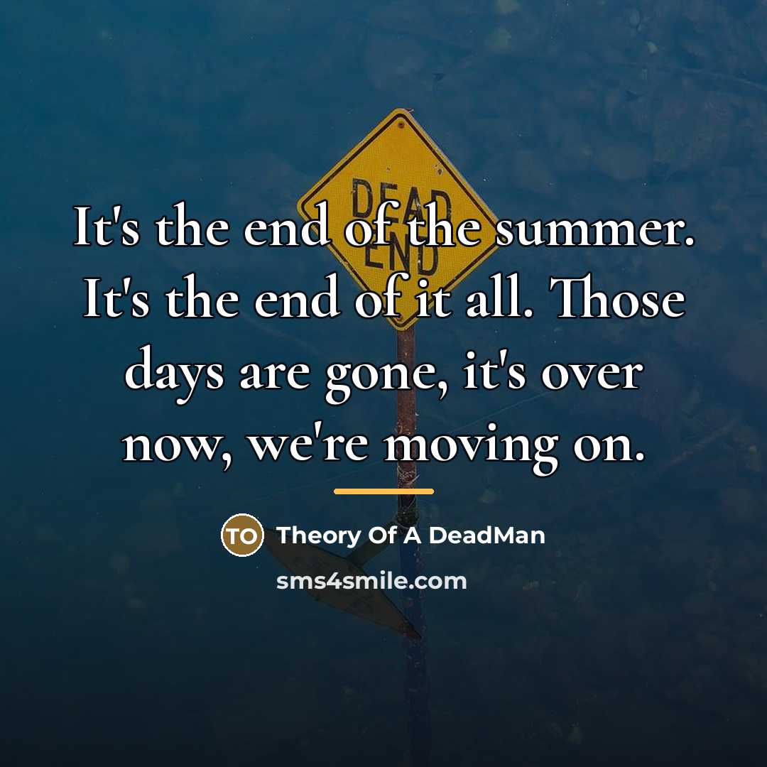 “It's the end of the summer. It's the end of…” quote by Theory of a Deadman