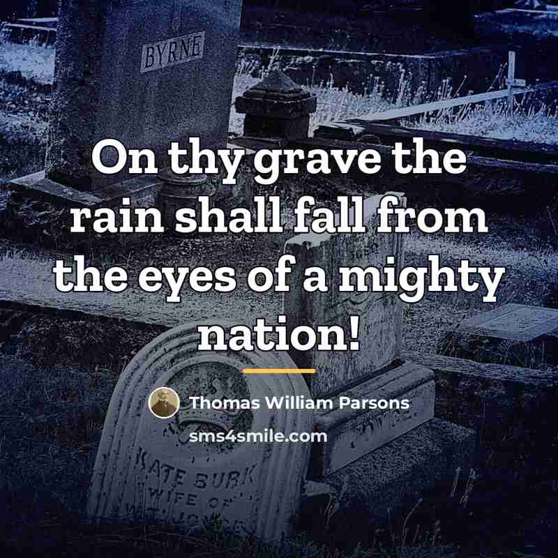 “On thy grave the rain shall fall from the eyes…” quote by Thomas William Parsons