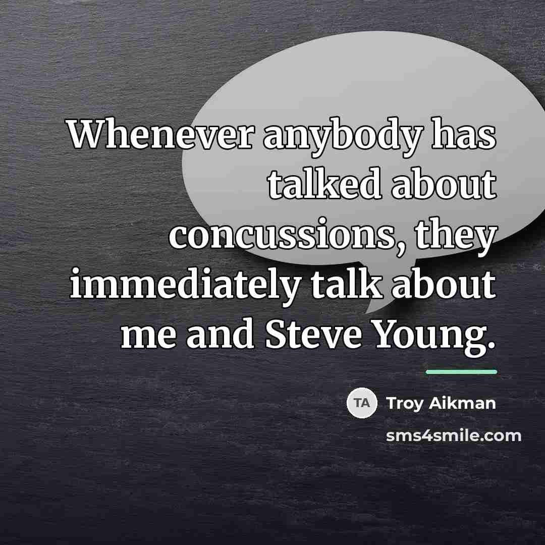 “Whenever anybody has talked about concussions, they immediately talk about…” quote by Troy Aikman
