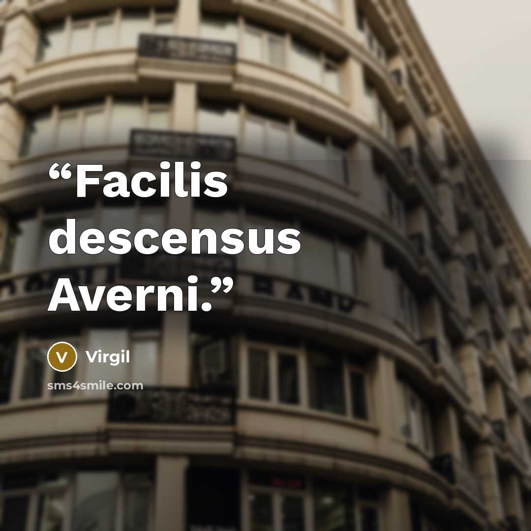 “Facilis descensus Averni.” quote by Virgil