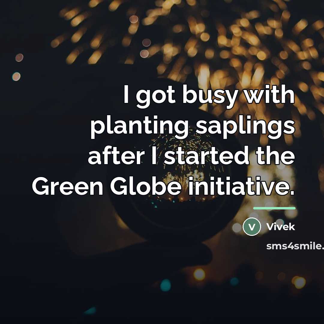 “I got busy with planting saplings after I started the…” quote by Vivek