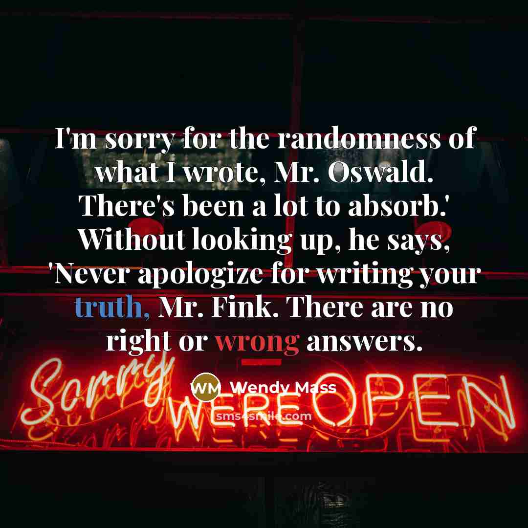 “I'm sorry for the randomness of what I wrote, Mr.…” quote by Wendy Mass