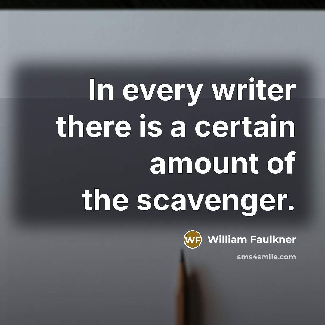 “In every writer there is a certain amount of the…” quote by William Faulkner