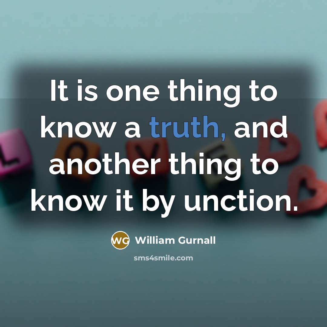 “It is one thing to know a truth, and another…” quote by William Gurnall