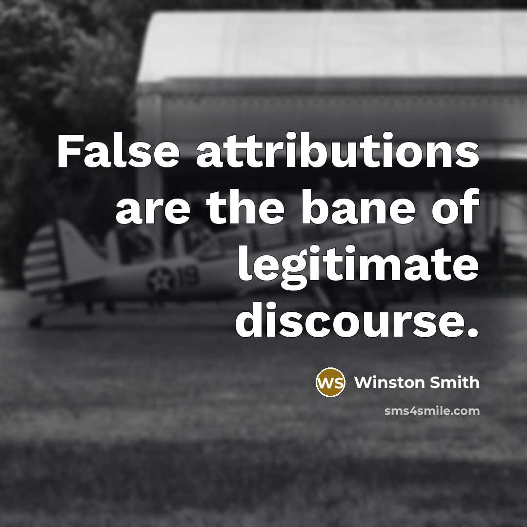 “False attributions are the bane of legitimate discourse.…” quote by Winston Smith