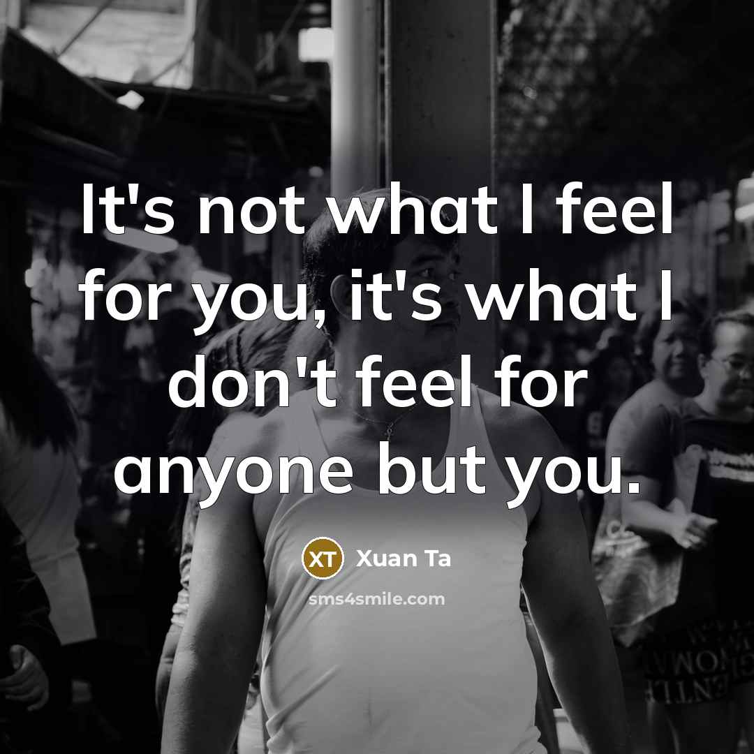 “It's not what I feel for you, it's what I…” quote by Xuan Ta