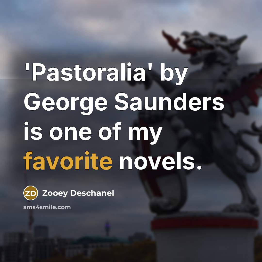 “'Pastoralia' by George Saunders is one of my favorite novels.…” quote by Zooey Deschanel