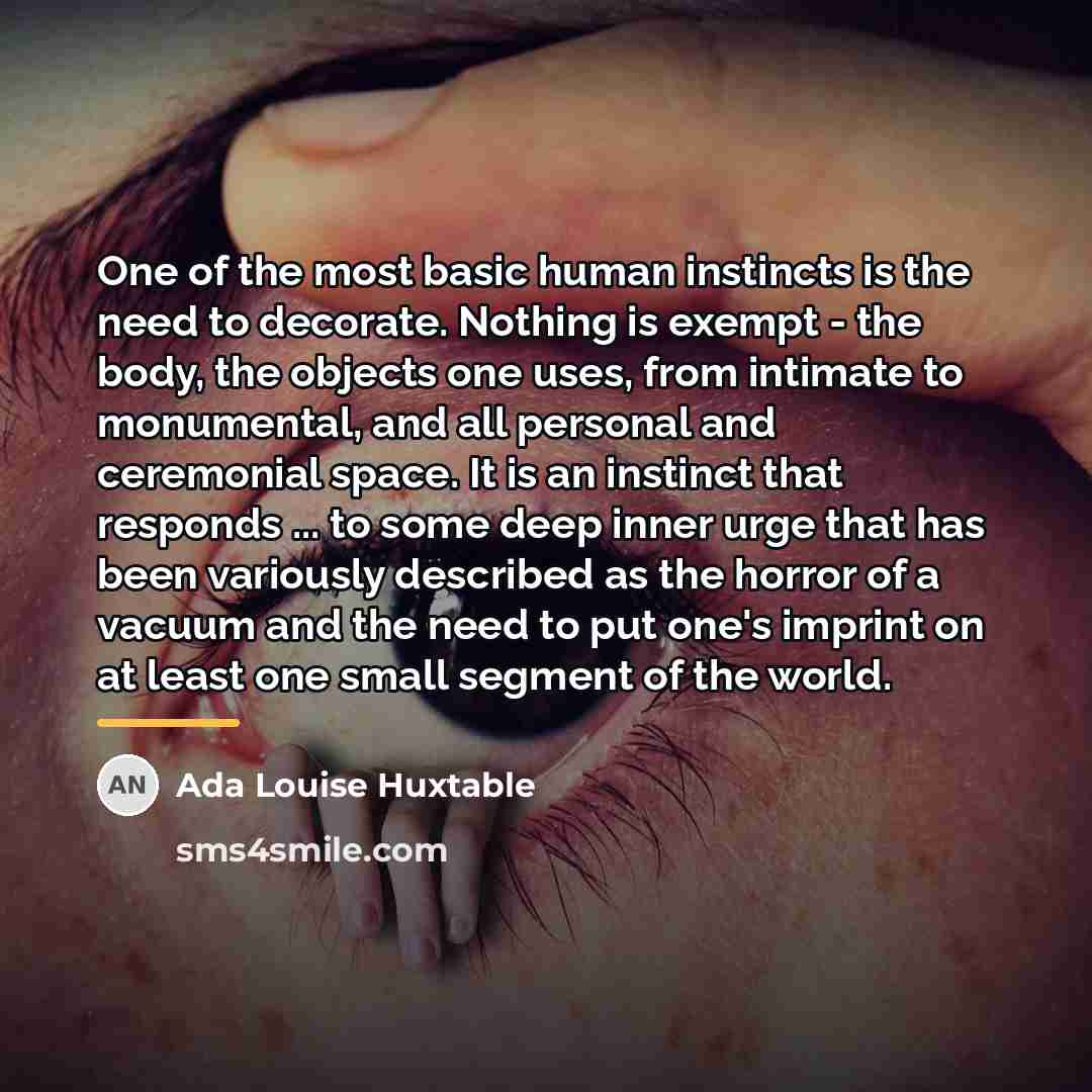 “One of the most basic human instincts is the need…” quote by Ada Louise Huxtable