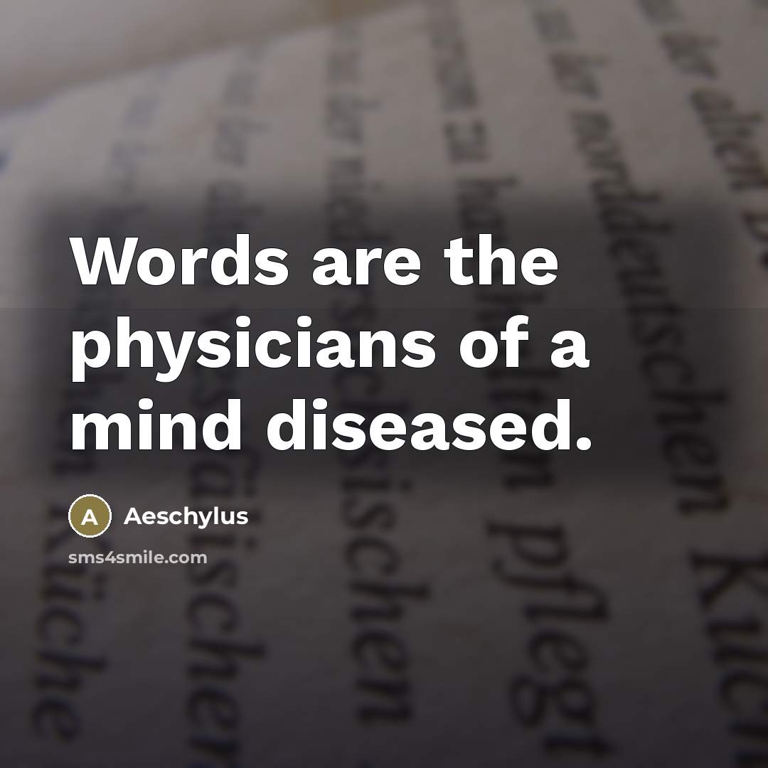 “Words are the physicians of a mind diseased.…” quote by Aeschylus