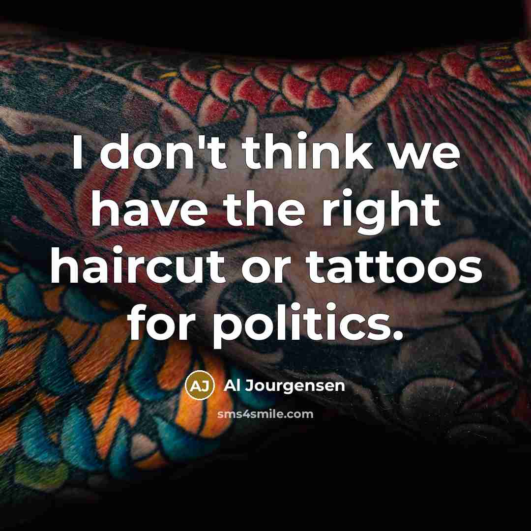 “I don't think we have the right haircut or tattoos…” quote by Al Jourgensen