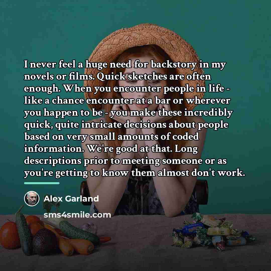 “I never feel a huge need for backstory in my…” quote by Alex Garland