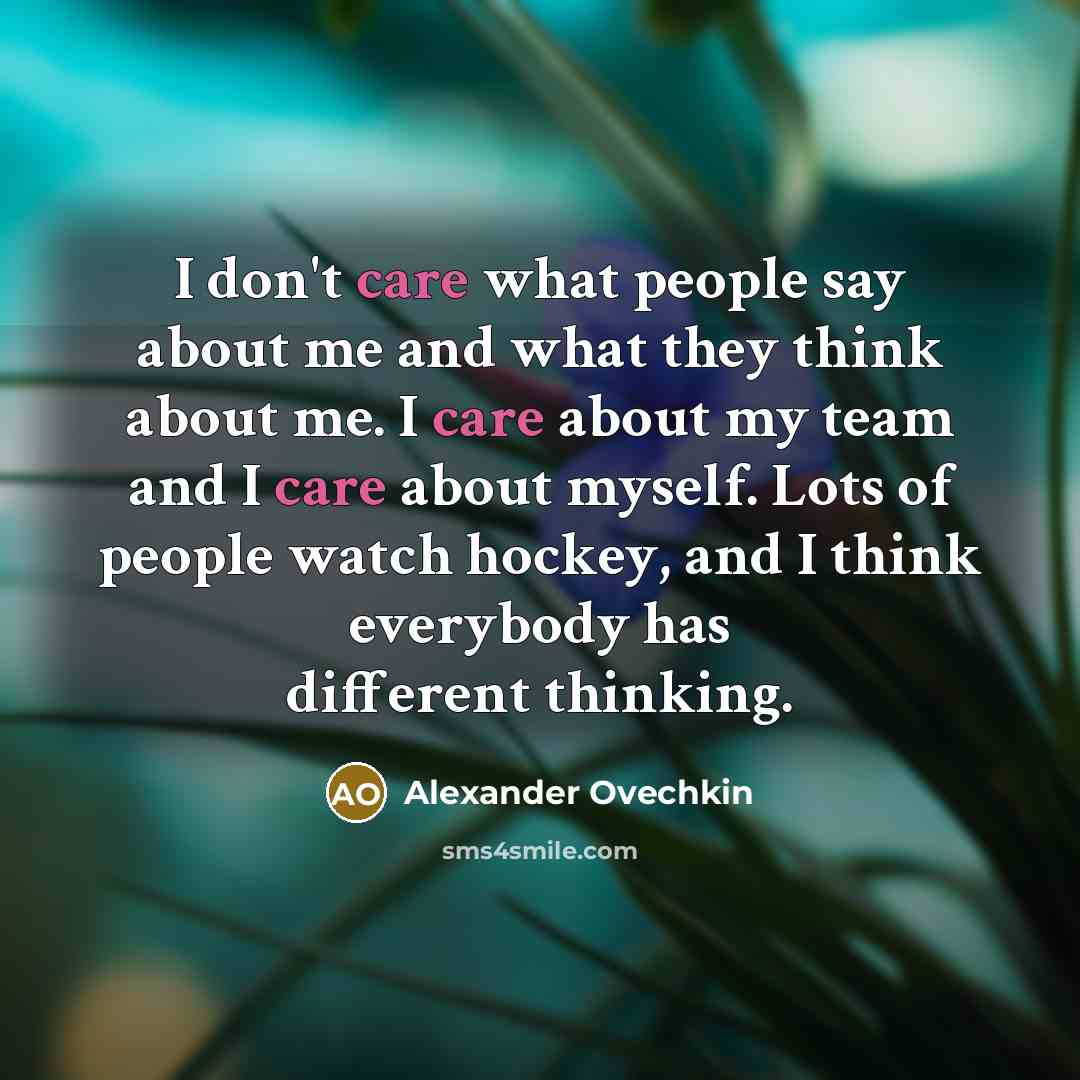 “I don't care what people say about me and what…” quote by Alexander Ovechkin