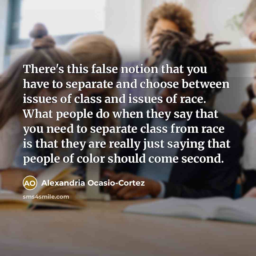 “There's this false notion that you have to separate and…” quote by Alexandria Ocasio-Cortez
