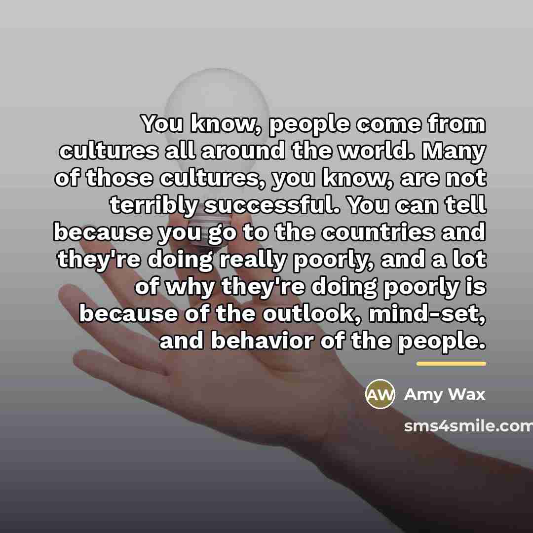 “You know, people come from cultures all around the world.…” quote by Amy Wax